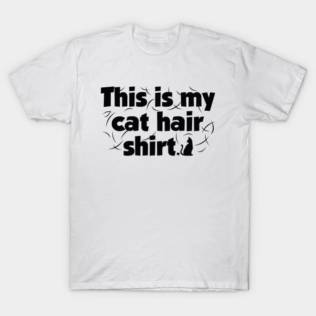 This Is My Cat Hair Shirt T-Shirt by LuckyFoxDesigns